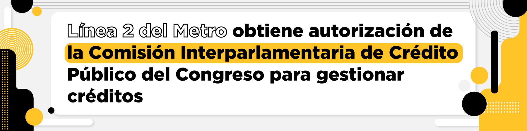 Línea 2 del Metro obtiene autorización de la Comisión Interparlamentaria de Crédito Público del Congreso para gestionar créditos