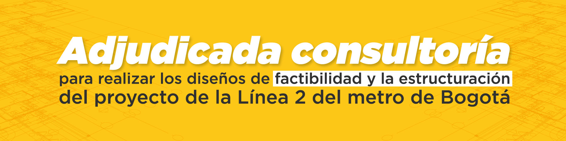 Adjudicada consultoría para realizar los diseños de factibilidad y la estructuración del proyecto de la Línea 2 del metro de Bogotá